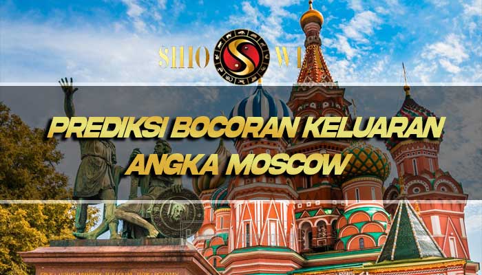 Prediksi Bocoran Keluaran Angka Moskow 14 Juni 2024